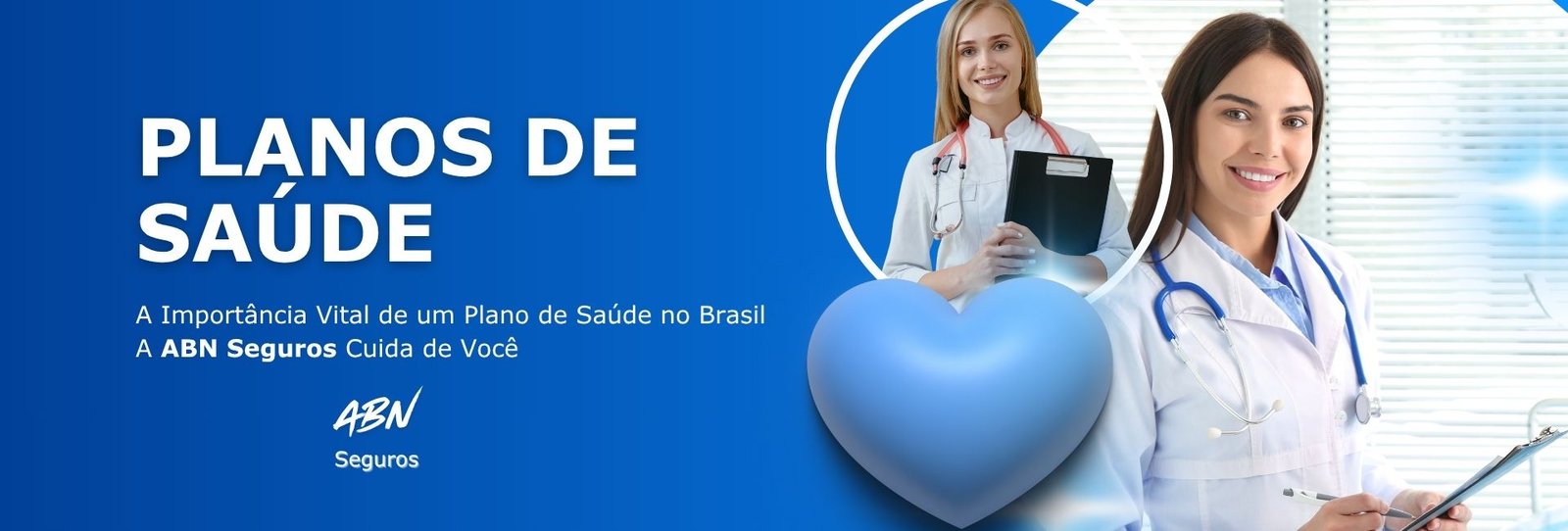 Planos de Saúde - A Importância Vital de um Plano de Saúde no Brasil A ABN Seguros Cuida de Você